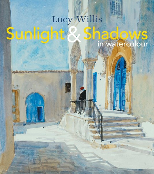 Cover of Sunlight & Shadows in Watercolour by Lucy Willis